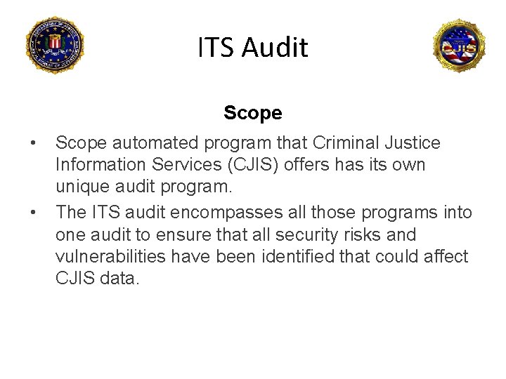 ITS Audit Scope • • Scope automated program that Criminal Justice Information Services (CJIS)