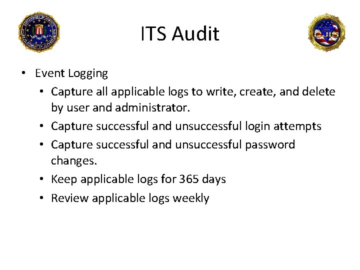 ITS Audit • Event Logging • Capture all applicable logs to write, create, and