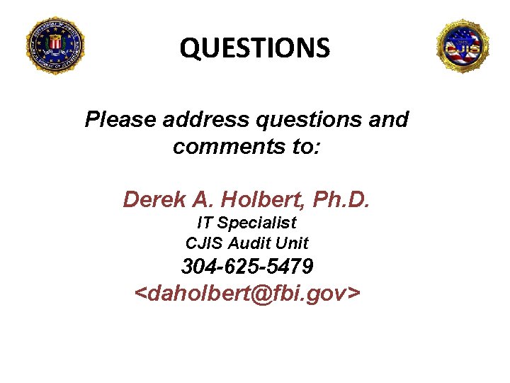 QUESTIONS Please address questions and comments to: Derek A. Holbert, Ph. D. IT Specialist