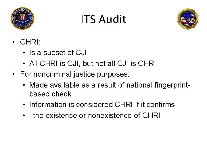 ITS Audit • CHRI: • Is a subset of CJI • All CHRI is