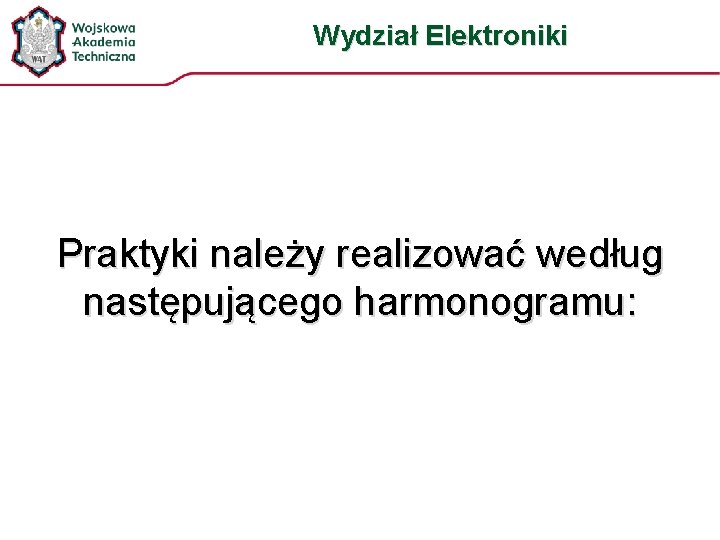 Wydział Elektroniki Praktyki należy realizować według następującego harmonogramu: 