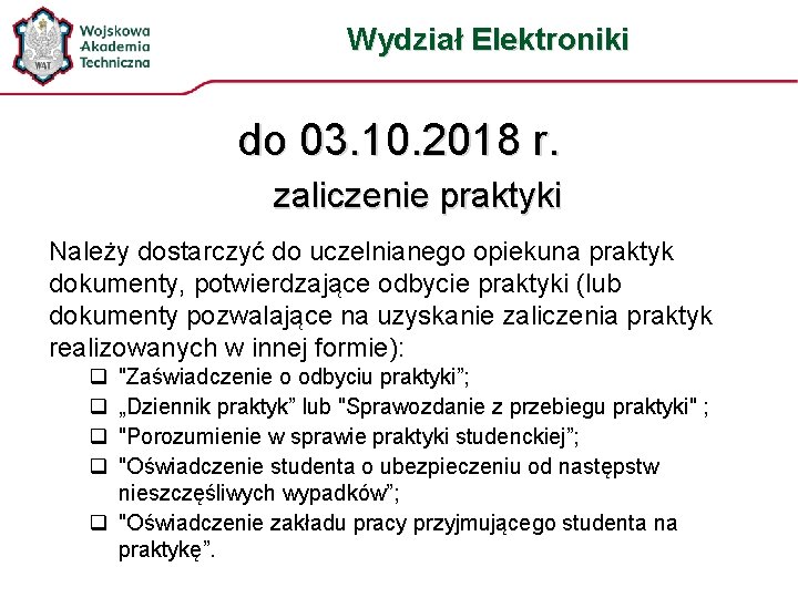 Wydział Elektroniki do 03. 10. 2018 r. zaliczenie praktyki Należy dostarczyć do uczelnianego opiekuna