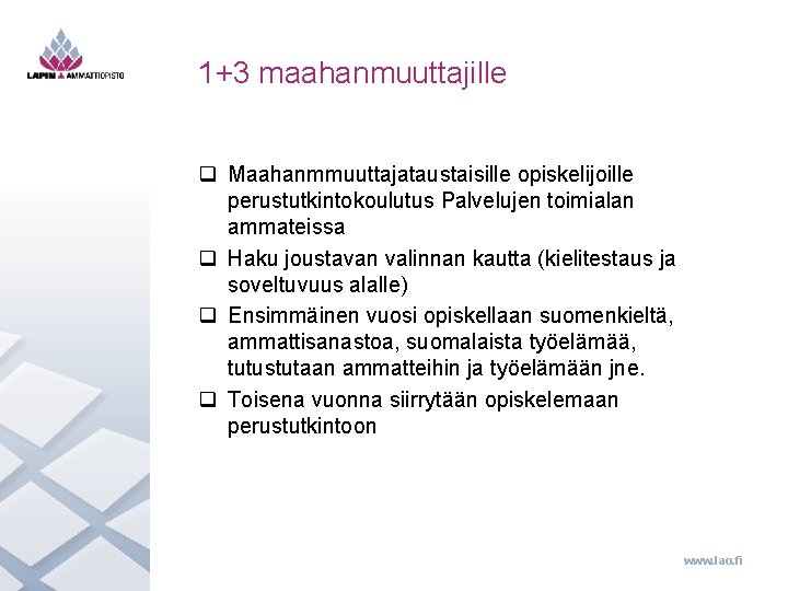 1+3 maahanmuuttajille q Maahanmmuuttajataustaisille opiskelijoille perustutkintokoulutus Palvelujen toimialan ammateissa q Haku joustavan valinnan kautta