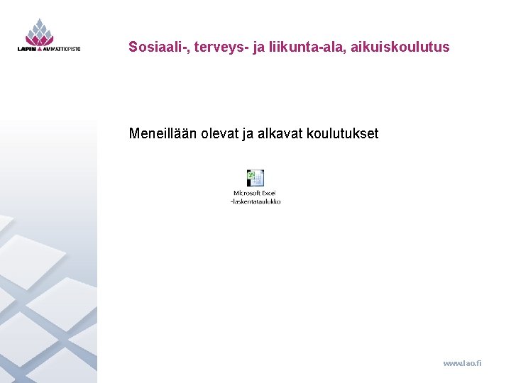 Sosiaali-, terveys- ja liikunta-ala, aikuiskoulutus Meneillään olevat ja alkavat koulutukset www. lao. fi 