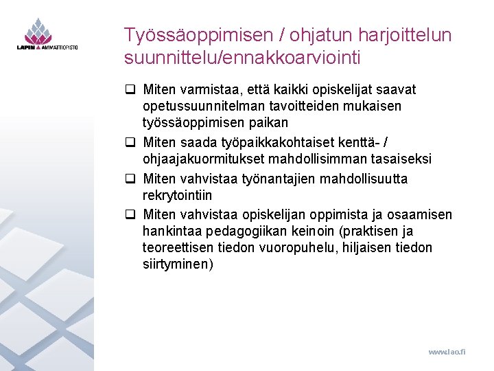 Työssäoppimisen / ohjatun harjoittelun suunnittelu/ennakkoarviointi q Miten varmistaa, että kaikki opiskelijat saavat opetussuunnitelman tavoitteiden