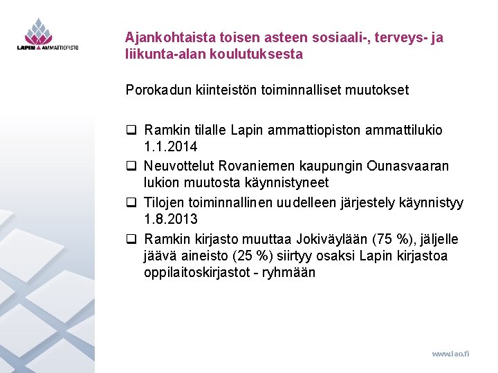 Ajankohtaista toisen asteen sosiaali-, terveys- ja liikunta-alan koulutuksesta Porokadun kiinteistön toiminnalliset muutokset q Ramkin