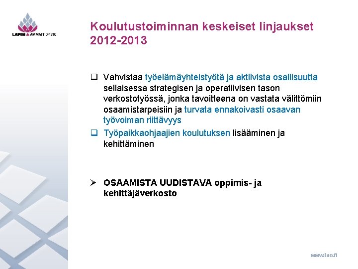 Koulutustoiminnan keskeiset linjaukset 2012 -2013 q Vahvistaa työelämäyhteistyötä ja aktiivista osallisuutta sellaisessa strategisen ja