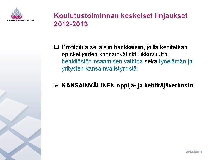 Koulutustoiminnan keskeiset linjaukset 2012 -2013 q Profiloitua sellaisiin hankkeisiin, joilla kehitetään opiskelijoiden kansainvälistä liikkuvuutta,