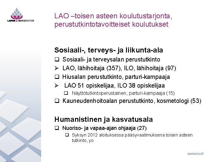 LAO –toisen asteen koulutustarjonta, perustutkintotavoitteiset koulutukset Sosiaali-, terveys- ja liikunta-ala q Ø Sosiaali- ja