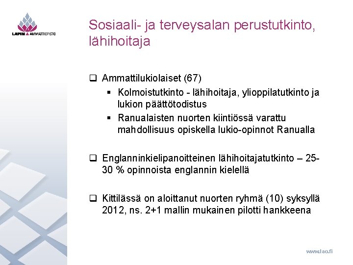 Sosiaali- ja terveysalan perustutkinto, lähihoitaja q Ammattilukiolaiset (67) § Kolmoistutkinto - lähihoitaja, ylioppilatutkinto ja