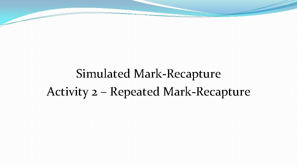 Simulated Mark-Recapture Activity 2 – Repeated Mark-Recapture 