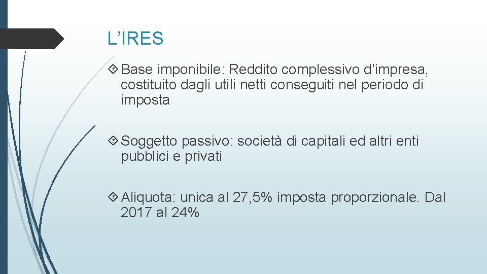 L’IRES Base imponibile: Reddito complessivo d’impresa, costituito dagli utili netti conseguiti nel periodo di