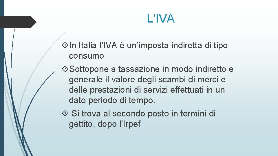 L’IVA In Italia l’IVA è un’imposta indiretta di tipo consumo Sottopone a tassazione in