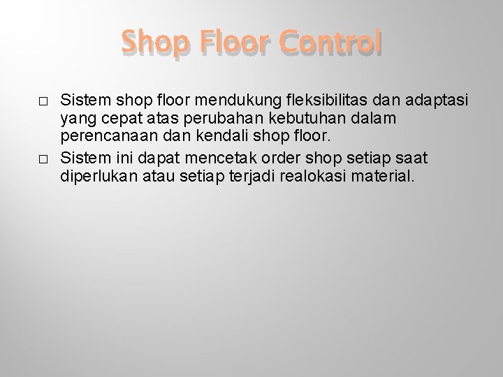 Shop Floor Control � � Sistem shop floor mendukung fleksibilitas dan adaptasi yang cepat