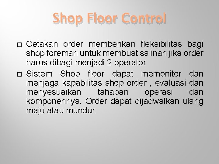 Shop Floor Control � � Cetakan order memberikan fleksibilitas bagi shop foreman untuk membuat