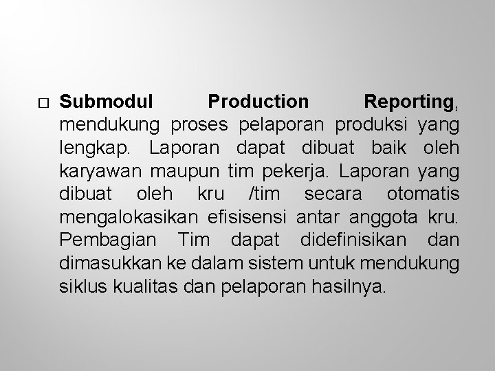 � Submodul Production Reporting, mendukung proses pelaporan produksi yang lengkap. Laporan dapat dibuat baik