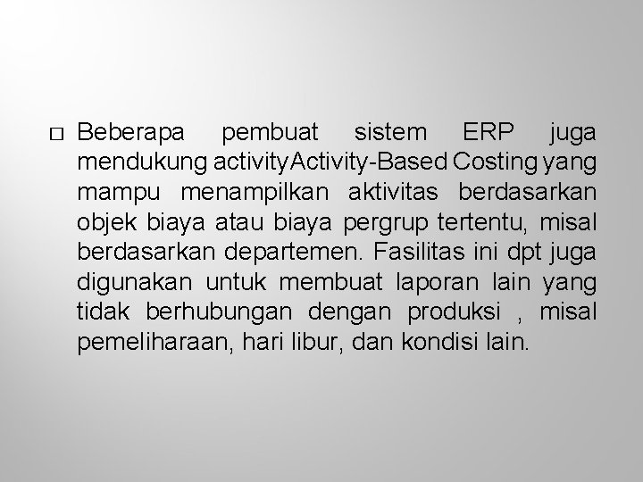 � Beberapa pembuat sistem ERP juga mendukung activity. Activity-Based Costing yang mampu menampilkan aktivitas