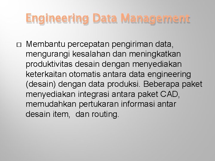 Engineering Data Management � Membantu percepatan pengiriman data, mengurangi kesalahan dan meningkatkan produktivitas desain