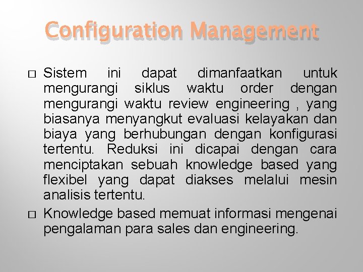 Configuration Management � � Sistem ini dapat dimanfaatkan untuk mengurangi siklus waktu order dengan