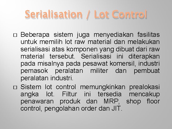 Serialisation / Lot Control � � Beberapa sistem juga menyediakan fasilitas untuk memilih lot