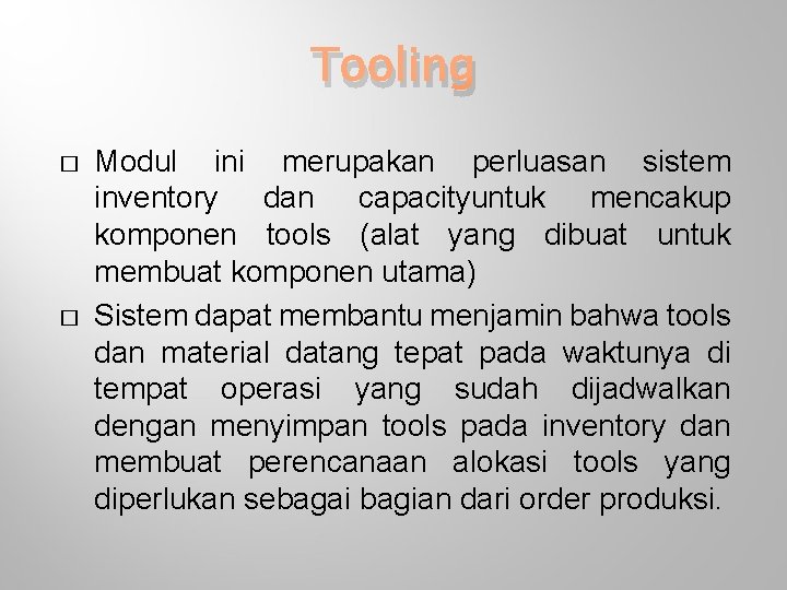 Tooling � � Modul ini merupakan perluasan sistem inventory dan capacityuntuk mencakup komponen tools