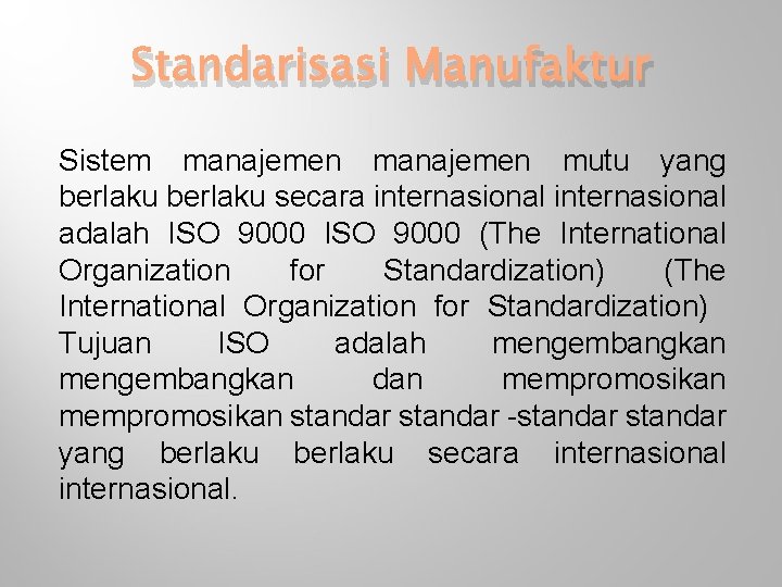 Standarisasi Manufaktur Sistem manajemen mutu yang berlaku secara internasional adalah ISO 9000 (The International