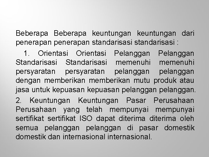 Beberapa keuntungan dari penerapan standarisasi : 1. Orientasi Pelanggan Standarisasi memenuhi persyaratan pelanggan dengan