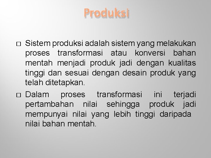 Produksi � � Sistem produksi adalah sistem yang melakukan proses transformasi atau konversi bahan