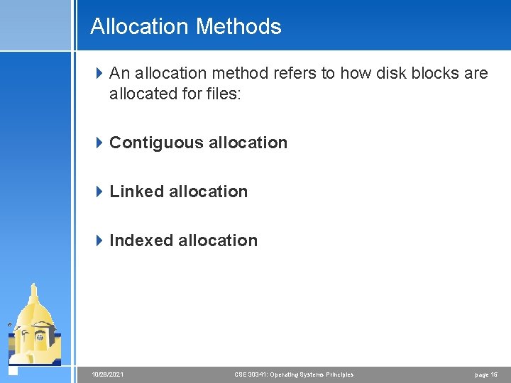 Allocation Methods 4 An allocation method refers to how disk blocks are allocated for