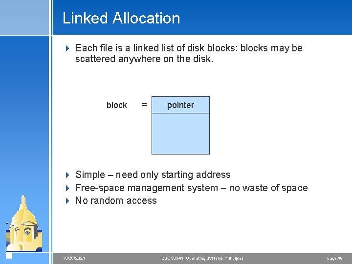 Linked Allocation 4 Each file is a linked list of disk blocks: blocks may