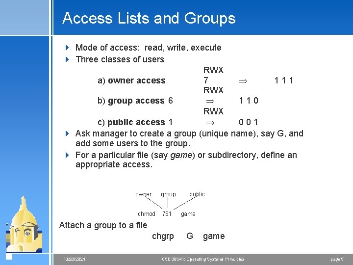 Access Lists and Groups 4 Mode of access: read, write, execute 4 Three classes