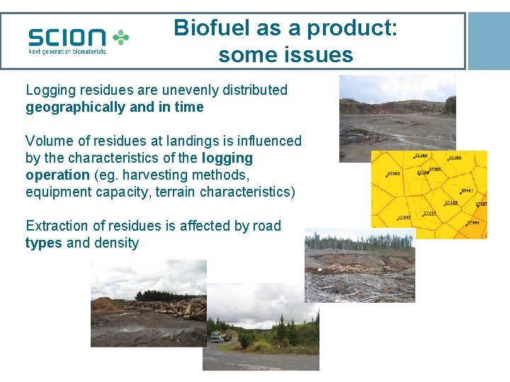 Biofuel as a product: some issues Logging residues are unevenly distributed geographically and in