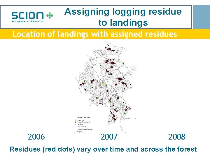 Assigning logging residue to landings Location of landings with assigned residues 2006 2007 2008