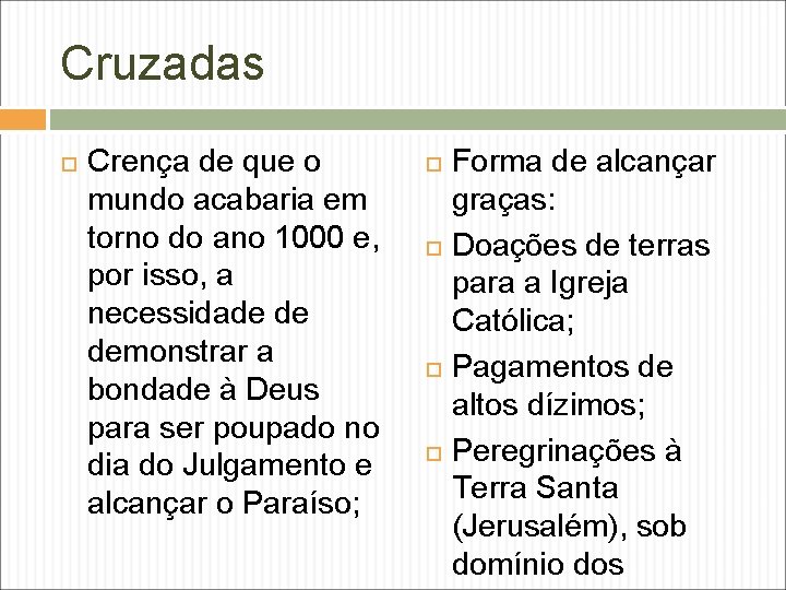 Cruzadas Crença de que o mundo acabaria em torno do ano 1000 e, por