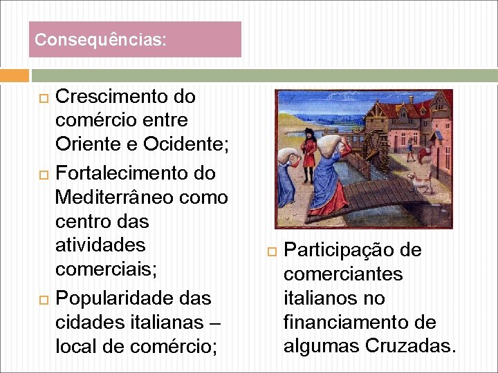 Consequências: Crescimento do comércio entre Oriente e Ocidente; Fortalecimento do Mediterrâneo como centro das