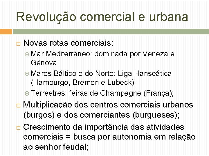 Revolução comercial e urbana Novas rotas comerciais: Mar Mediterrâneo: dominada por Veneza e Gênova;