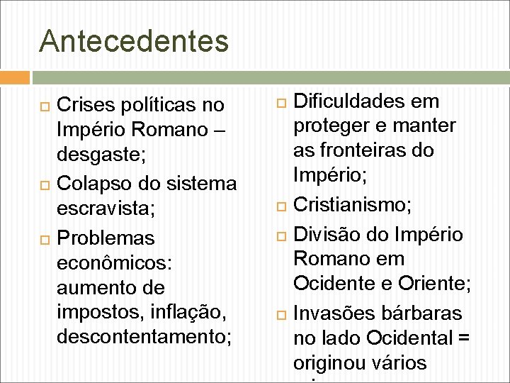 Antecedentes Crises políticas no Império Romano – desgaste; Colapso do sistema escravista; Problemas econômicos: