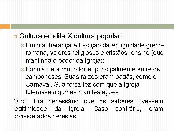  Cultura erudita X cultura popular: Erudita: herança e tradição da Antiguidade grecoromana, valores