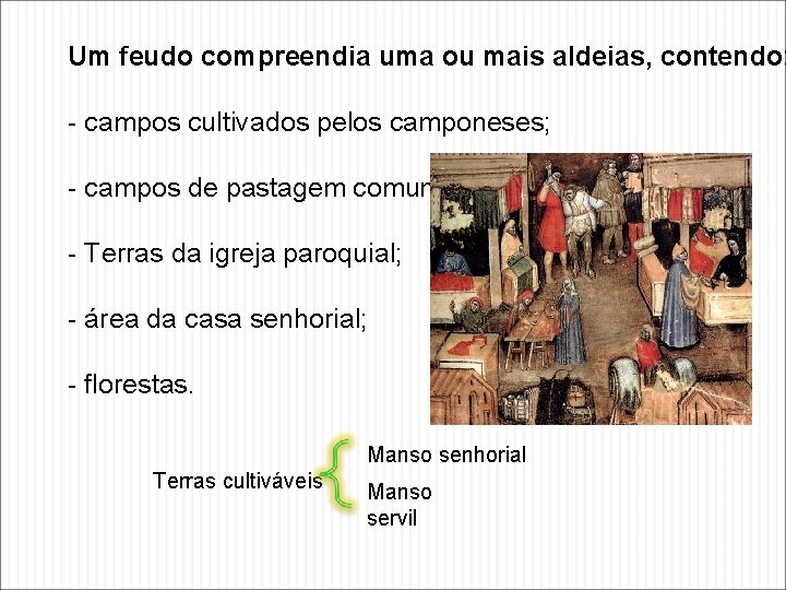 Um feudo compreendia uma ou mais aldeias, contendo: - campos cultivados pelos camponeses; -