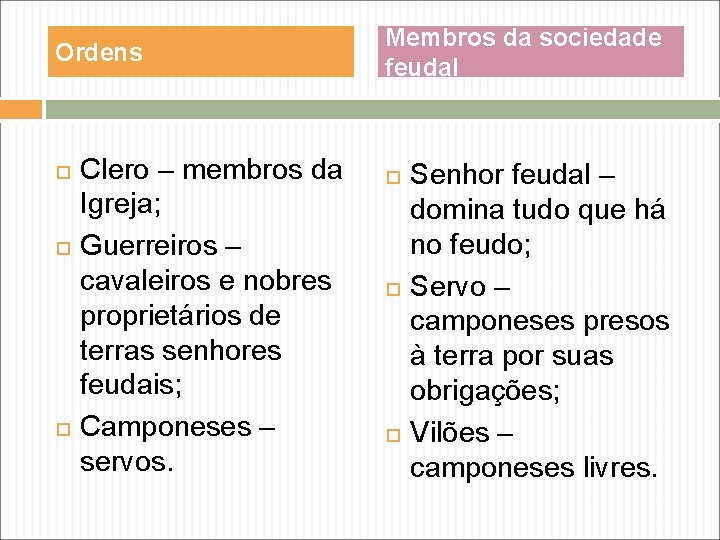 Ordens Clero – membros da Igreja; Guerreiros – cavaleiros e nobres proprietários de terras