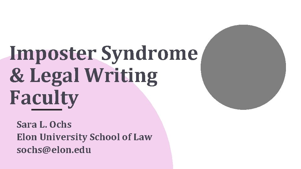 Imposter Syndrome & Legal Writing Faculty Sara L. Ochs Elon University School of Law