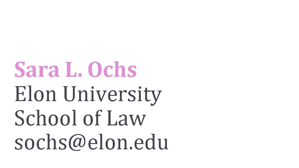 Sara L. Ochs Elon University School of Law sochs@elon. edu 