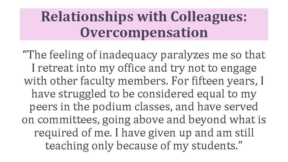 Relationships with Colleagues: Overcompensation “The feeling of inadequacy paralyzes me so that I retreat