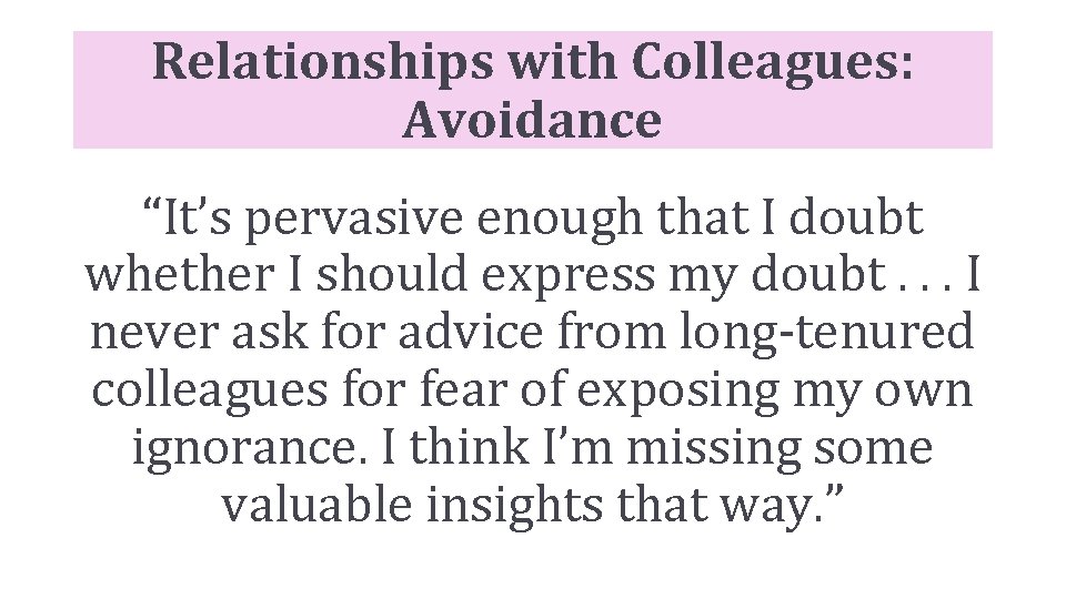 Relationships with Colleagues: Avoidance “It’s pervasive enough that I doubt whether I should express
