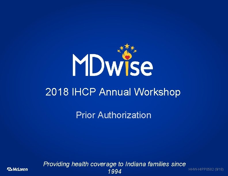 2018 IHCP Annual Workshop Prior Authorization Providing health coverage to Indiana families since 1994