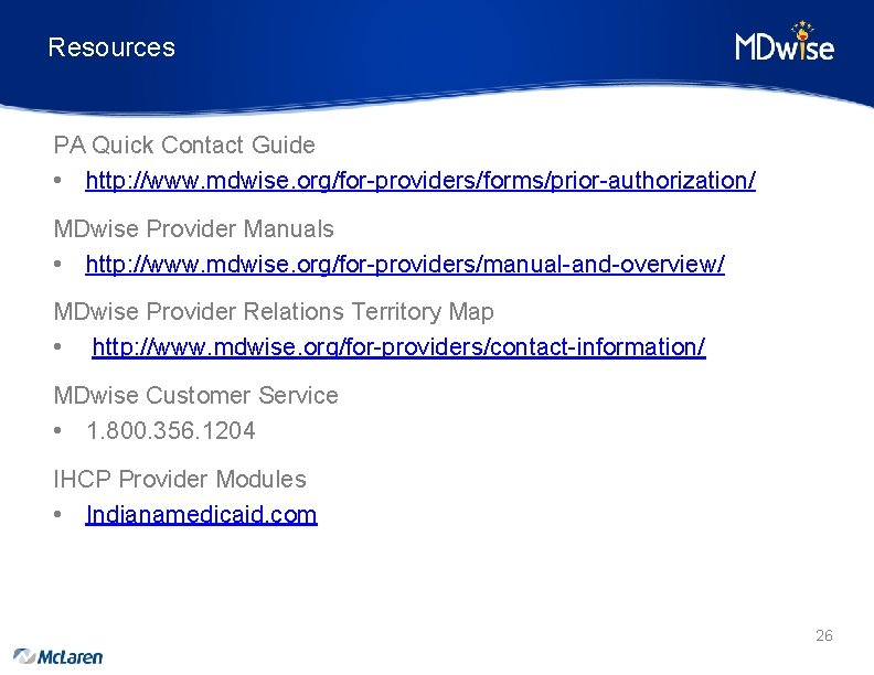 Resources PA Quick Contact Guide • http: //www. mdwise. org/for-providers/forms/prior-authorization/ MDwise Provider Manuals •