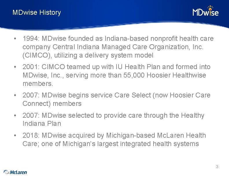 MDwise History • 1994: MDwise founded as Indiana-based nonprofit health care company Central Indiana