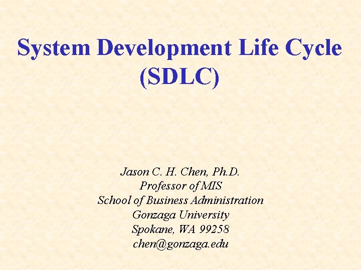 System Development Life Cycle (SDLC) Jason C. H. Chen, Ph. D. Professor of MIS