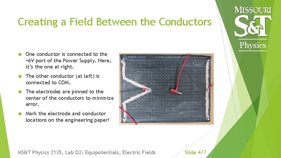 Creating a Field Between the Conductors Physics One conductor is connected to the +6