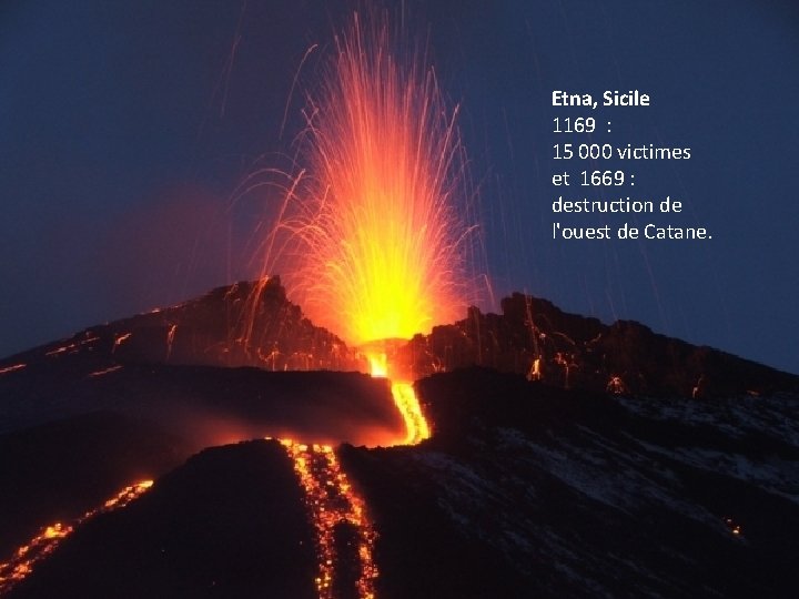 Etna, Sicile 1169 : 15 000 victimes et 1669 : destruction de l'ouest de